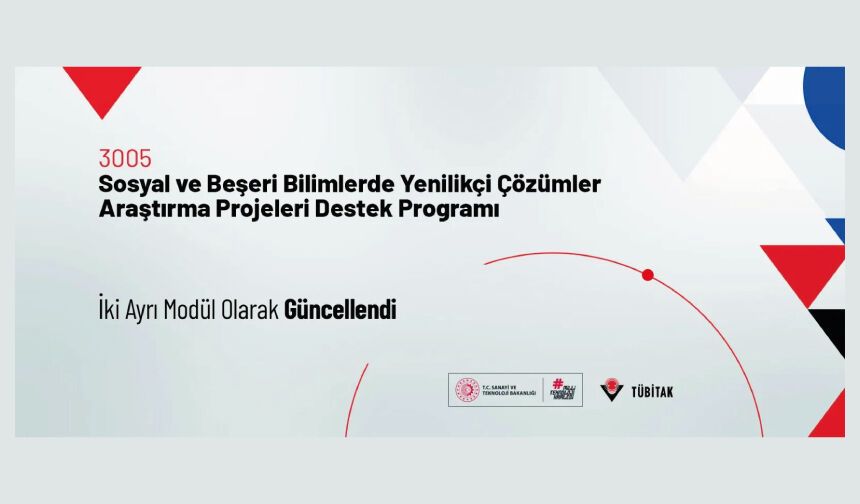 3005-Sosyal ve Beşeri Bilimlerde Yenilikçi Çözümler Araştırma Projeleri Destek Programı İki Ayrı Modül Olarak Güncellend