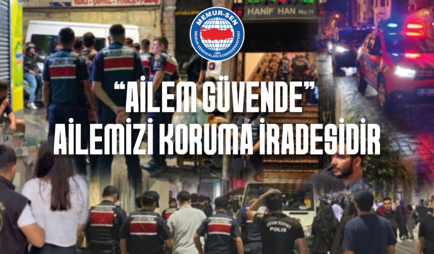 “AİLEM GÜVENDE” AİLEMİZİ KORUMA İRADESİDİR
