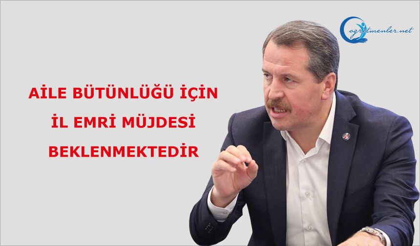 AİLE BÜTÜNLÜĞÜ İÇİN İL EMRİ MÜJDESİ BEKLENMEKTEDİR