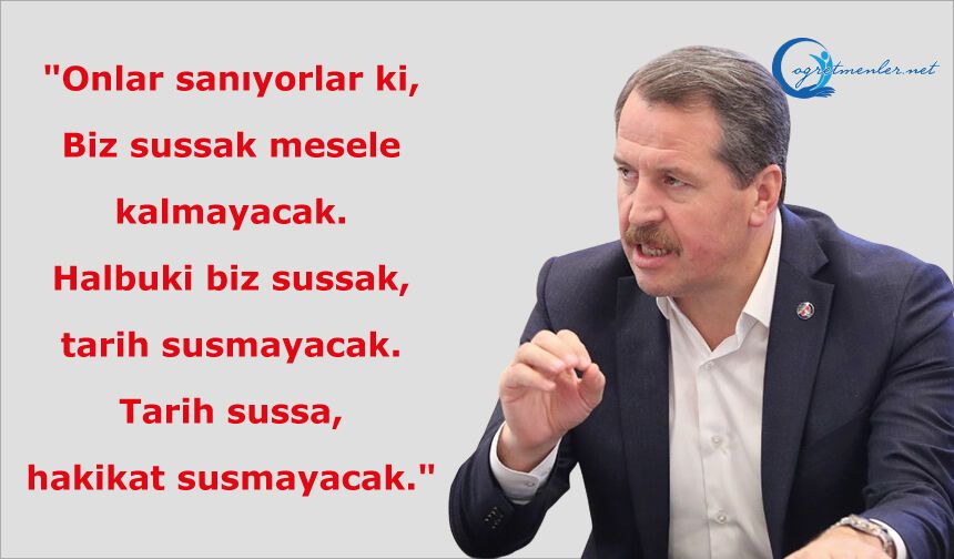"Onlar sanıyorlar ki, Biz sussak mesele kalmayacak