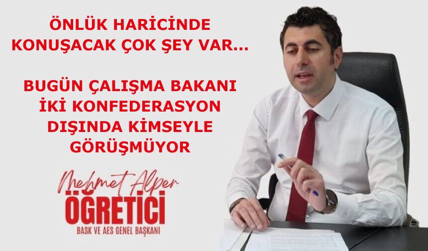 Önlük haricinde konuşacak çok şey var...Bugün Çalışma Bakanı iki konfederasyon dışında kimseyle görüşmüyor