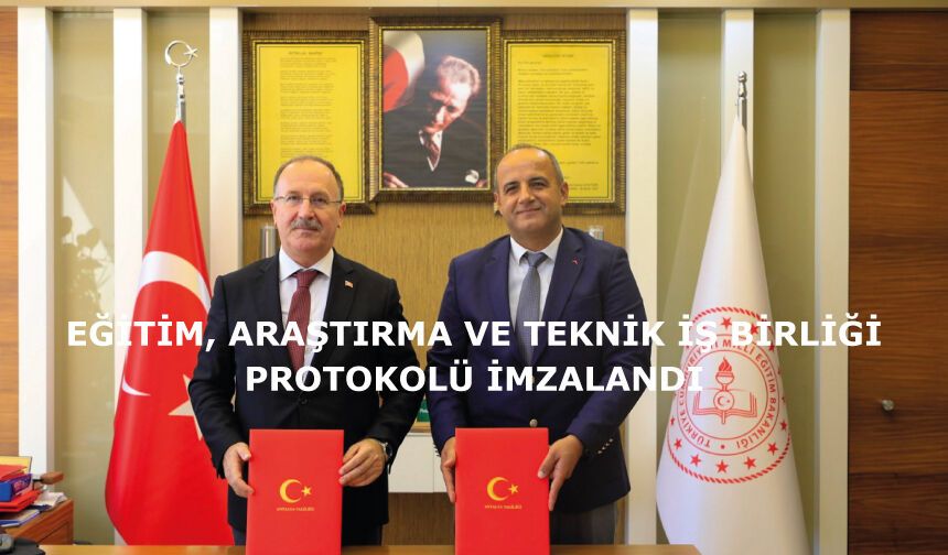 EĞİTİM, ARAŞTIRMA VE TEKNİK İŞ BİRLİĞİ PROTOKOLÜ İMZALANDI