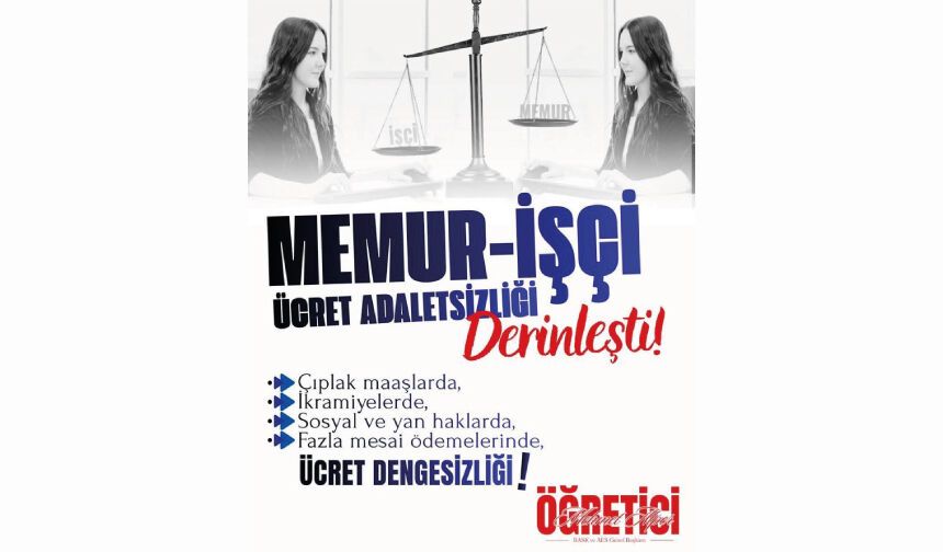 MEMUR-İŞÇİ ÜCRET ADALETSİZLİĞİ DERİNLEŞTİ!