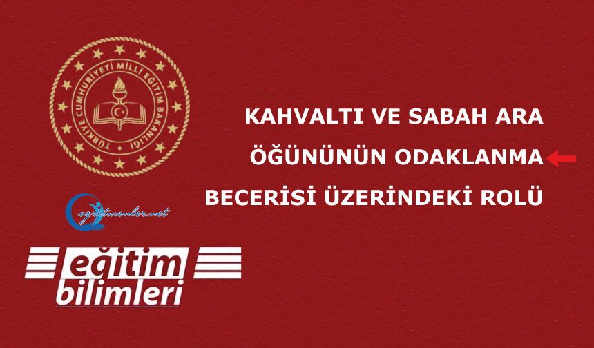 KAHVALTI VE SABAH ARA ÖĞÜNÜNÜN ODAKLANMA BECERİSİ ÜZERİNDEKİ ROLÜ