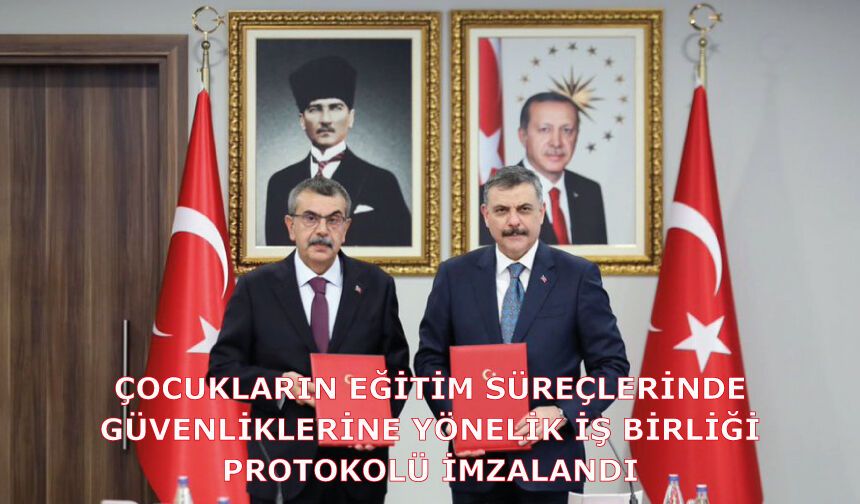 ÇOCUKLARIN EĞİTİM SÜREÇLERİNDE GÜVENLİKLERİNE YÖNELİK İŞ BİRLİĞİ PROTOKOLÜ İMZALANDI
