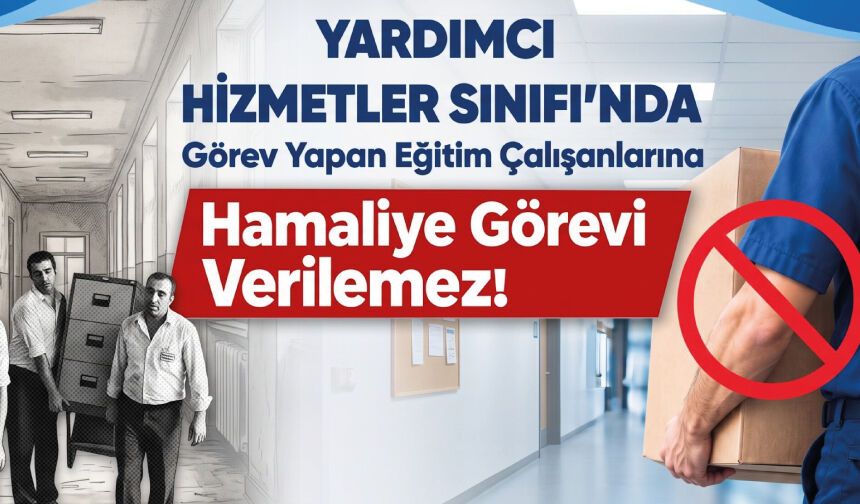 Yardımcı Hizmetler Sınıfı’nda Görev Yapan Eğitim Çalışanlarına Hamaliye Görevi Verilemez