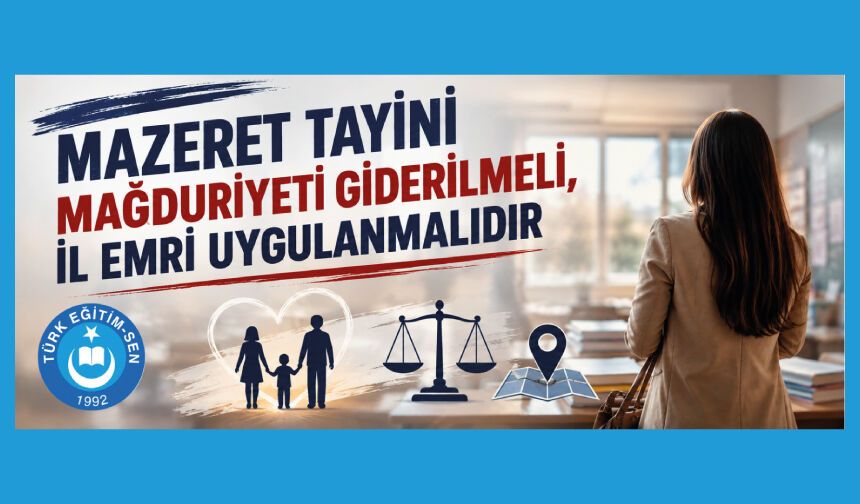 Mazeret Tayini Mağduriyeti Giderilmeli, İl Emri Uygulanmalıdır