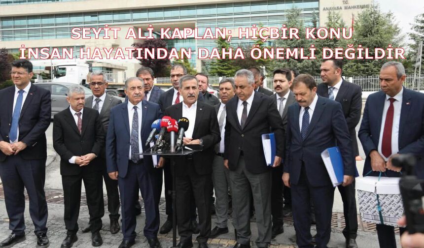 Seyit Ali Kaplan; Hiçbir konu insan hayatından daha önemli değildir