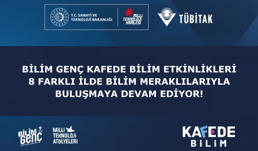 Bilim Genç Kafede Bilim etkinlikleri, 8 farklı ilde bilim meraklılarıyla buluşmaya devam ediyor!
