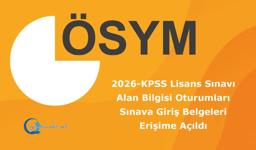 2026-KPSS Lisans Sınavı Alan Bilgisi Oturumları: Sınava Giriş Belgeleri Erişime Açıldı