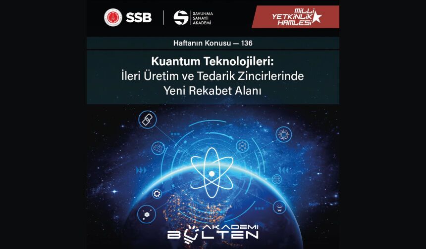 Kuantum Teknolojileri: İleri Üretim ve Tedarik Zincirlerinde Yeni Rekabet Alanı