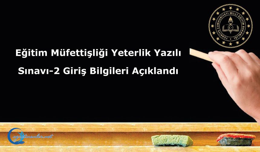 Eğitim Müfettişliği Yeterlik Yazılı Sınavı-2 Giriş Bilgileri Açıklandı