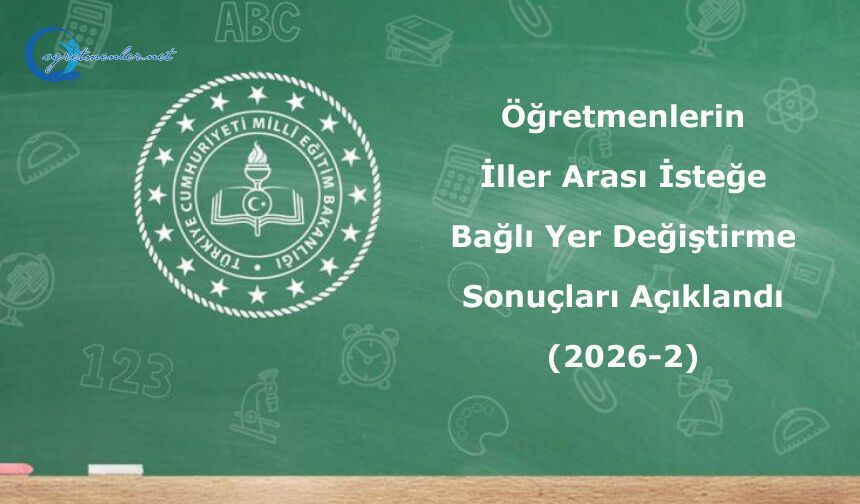 Öğretmenlerin İller Arası İsteğe Bağlı Yer Değiştirme Sonuçları (2026-2)
