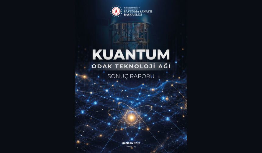 Kuantum Odak Teknoloji Ağı (OTAĞ) Sonuç Raporu Yayımlandı