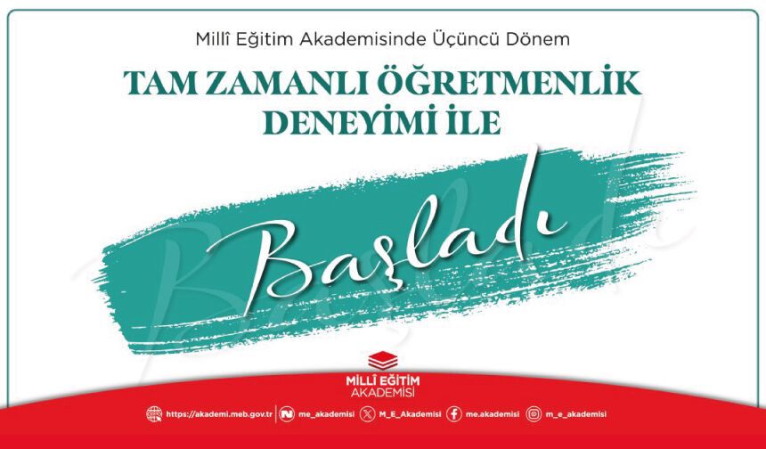 MİLLÎ EĞİTİM AKADEMİSİNDE ÜÇÜNCÜ DÖNEM TAM ZAMANLI ÖĞRETMENLİK DENEYİMİ İLE BAŞLADI
