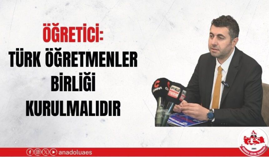 Öğretici: Türk Öğretmenler Birliği Kurulmalıdır