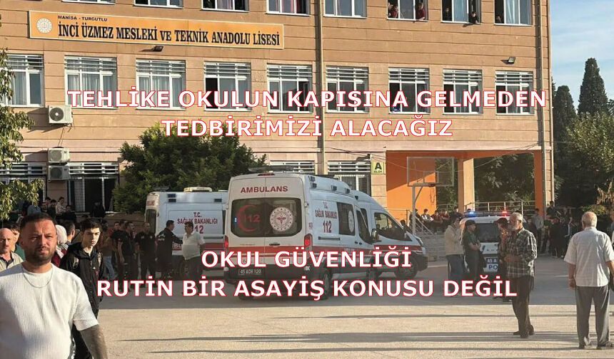 Tehlike okulun kapısına gelmeden tedbirimizi alacağız