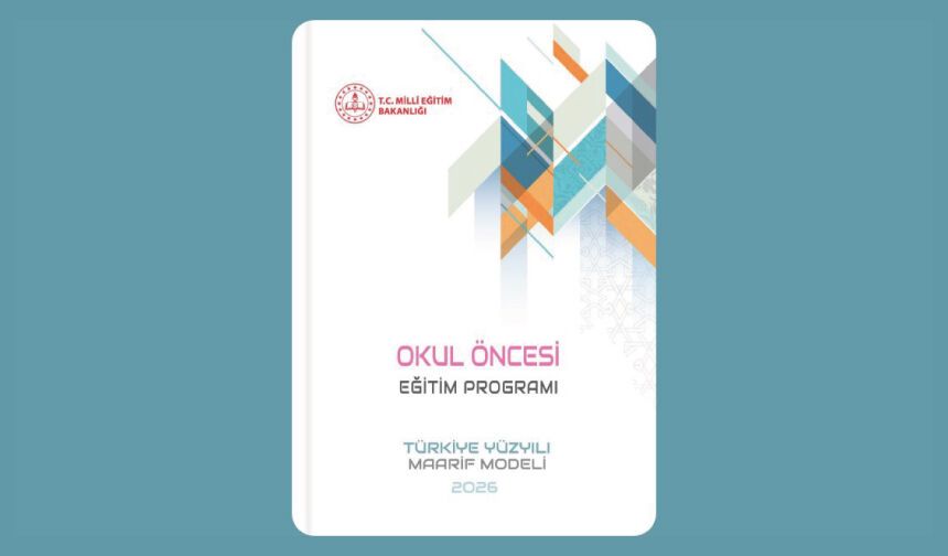 GÜNCELLENEN TÜRKİYE YÜZYILI MAARİF MODELİ OKUL ÖNCESİ EĞİTİM PROGRAMI YAYIMLANDI