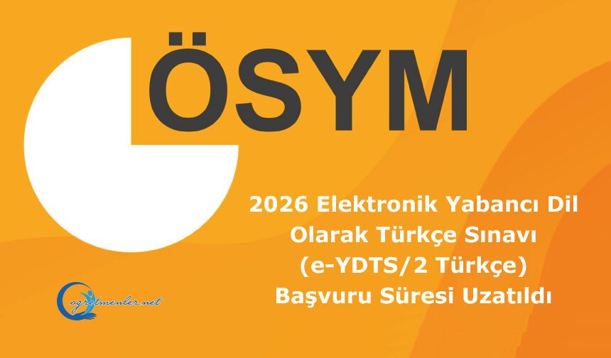2026 Elektronik Yabancı Dil Olarak Türkçe Sınavı (e-YDTS/2 Türkçe): Başvuru Süresi Uzatıldı