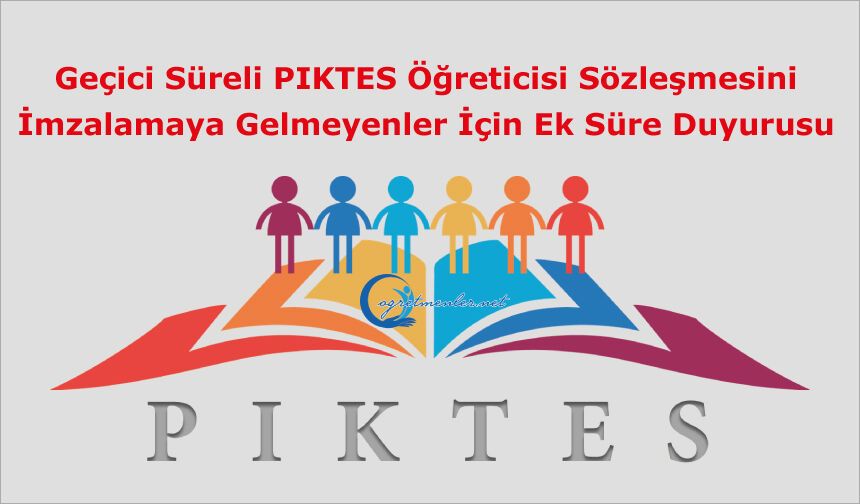 Geçici Süreli PIKTES Öğreticisi Sözleşmesini İmzalamaya Gelmeyenler İçin Ek Süre Duyurusu