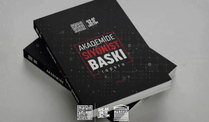 “Akademide Siyonist Baskı Raporu” açıklandı