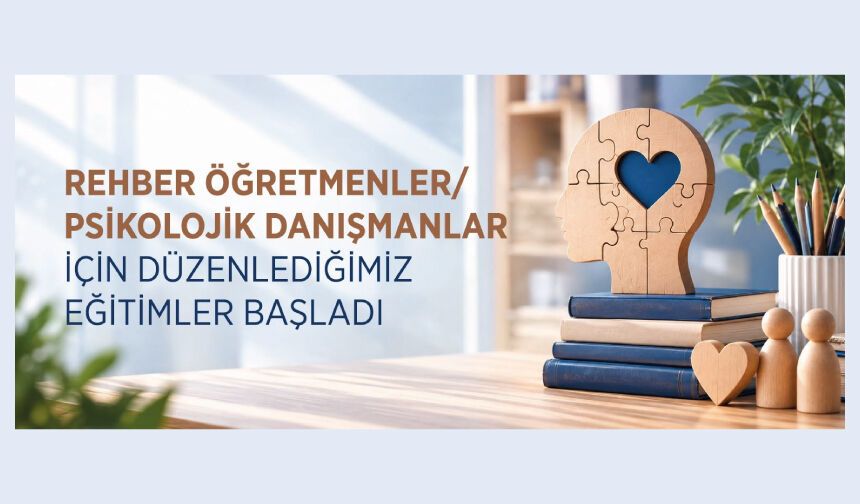 Rehber Öğretmenler/Psikolojik Danışmanlar İçin Düzenlediğimiz Eğitimler Başladı
