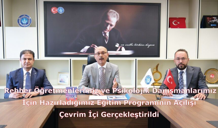 Rehber Öğretmenlerimiz ve Psikolojik Danışmanlarımız İçin Hazırladığımız Eğitim Programının Açılışı Çevrim İçi Gerçekleştirildi