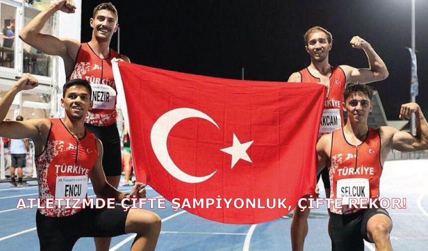 Atletizmde Çifte Şampiyonluk, Çifte Rekor!