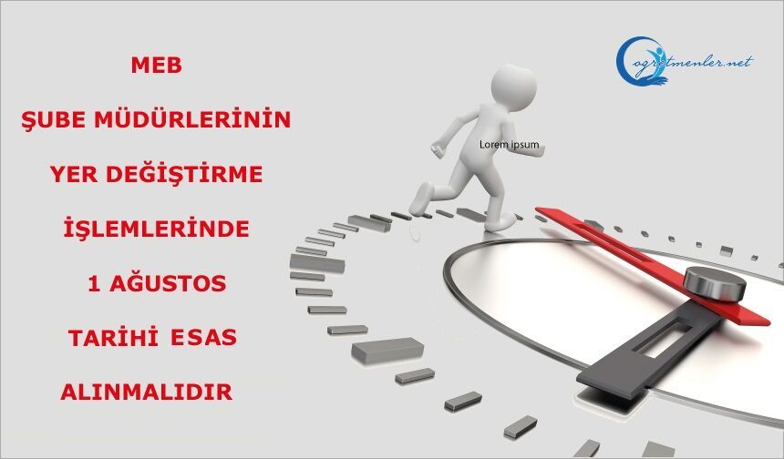 MEB Şube Müdürlerinin yer değiştirme işlemlerinde 1 Ağustos tarihinin esas alınmalıdır