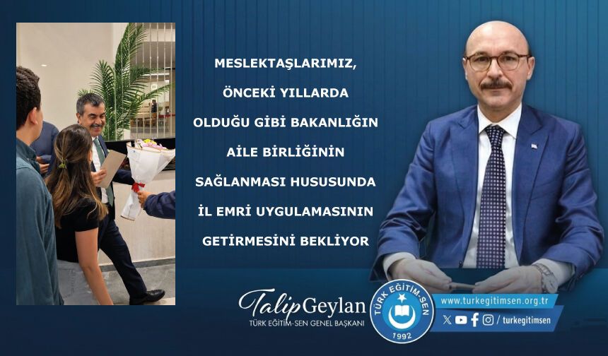 Meslektaşlarımız, aile birliğinin sağlanması hususunda il emri uygulamasının getirilmesini bekliyor