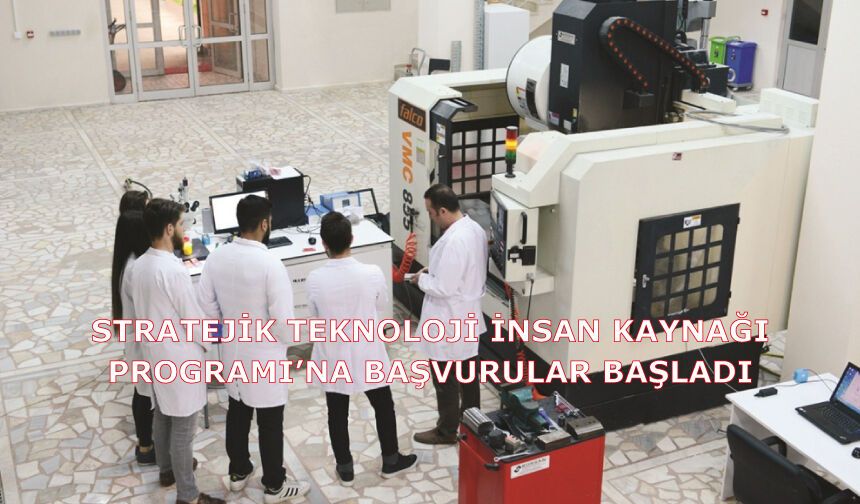 Stratejik Teknoloji İnsan Kaynağı Programı’na başvurular başladı