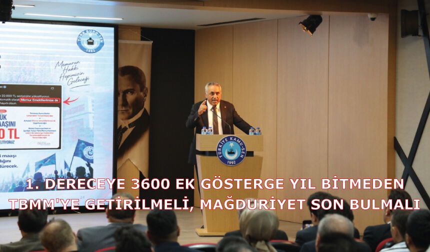 1. DERECEYE 3600 EK GÖSTERGE YIL BİTMEDEN TBMM'YE GETİRİLMELİ, MAĞDURİYET SON BULMALI