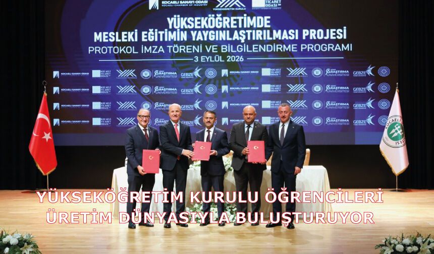 Yükseköğretim Kurulu öğrencileri üretim dünyasıyla buluşturuyor