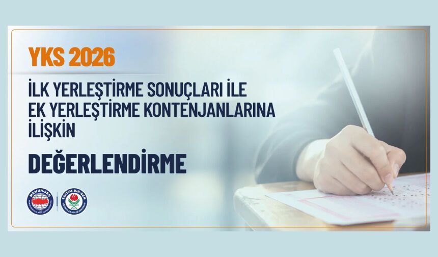 YKS 2026 İLK YERLEŞTİRME SONUÇLARI İLE EK YERLEŞTİRME KONTENJANLARINA İLİŞKİN DEĞERLENDİRMEMİZ