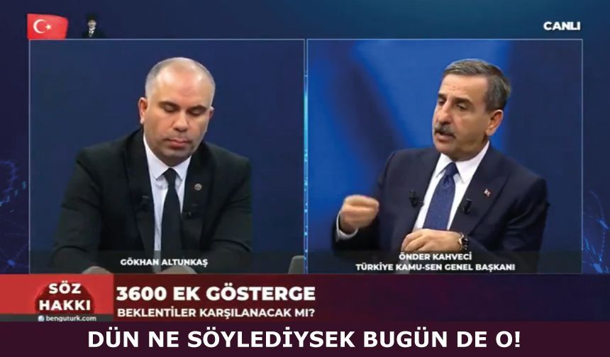 DÜN NE SÖYLEDİYSEK BUGÜN DE O!