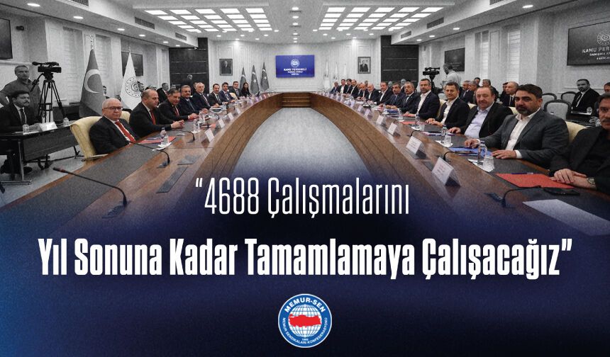 “4688 Çalışmalarını Yıl Sonuna Kadar Tamamlamaya Çalışacağız”