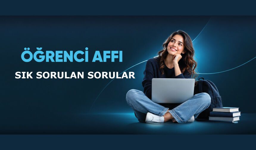 Öğrenci affı sık sorulan sorular?
