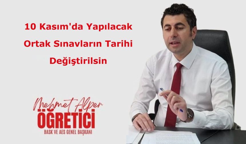 10 Kasım'da Yapılacak Ortak Sınavların Tarihi Değiştirilsin