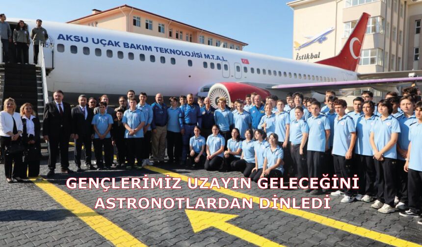 GENÇLERİMİZ UZAYIN GELECEĞİNİ ASTRONOTLARDAN DİNLEDİ