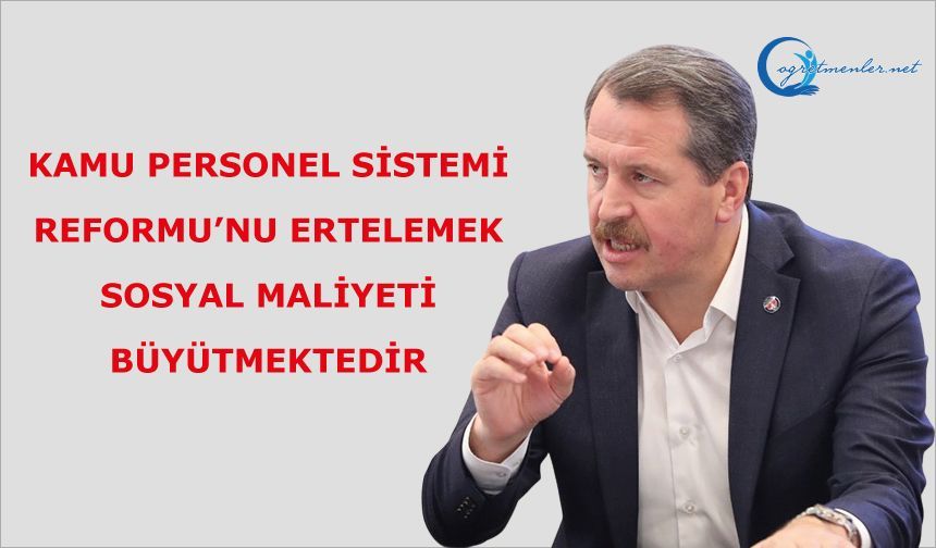 KAMU PERSONEL SİSTEMİ REFORMU’NU ERTELEMEK, SOSYAL MALİYETİ BÜYÜTMEKTEDİR