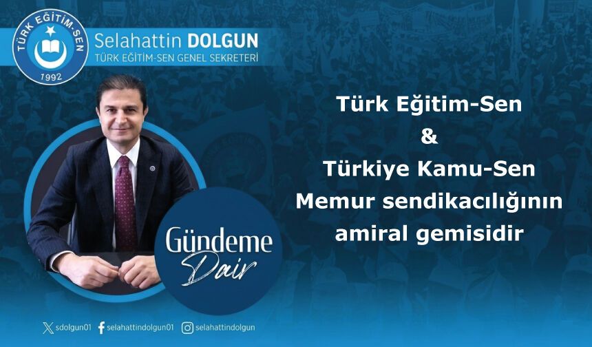 Türk Eğitim-Sen ve Türkiye Kamu-Sen,memur sendikacılığının amiral gemisidir.