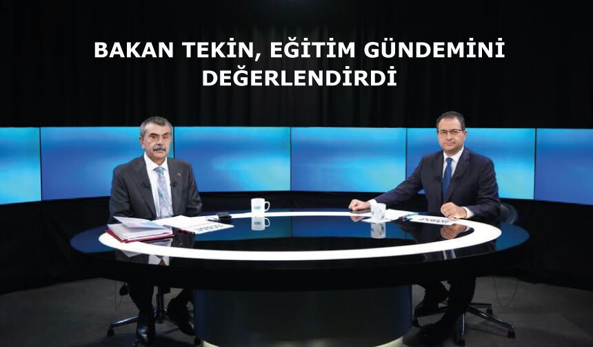 BAKAN TEKİN, HABER GLOBAL CANLI YAYININDA EĞİTİM GÜNDEMİNİ DEĞERLENDİRDİ