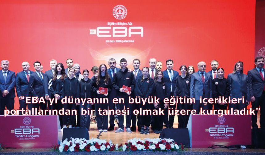 "EBA'yı dünyanın en büyük eğitim içerikleri portallarından bir tanesi olmak üzere kurguladık"