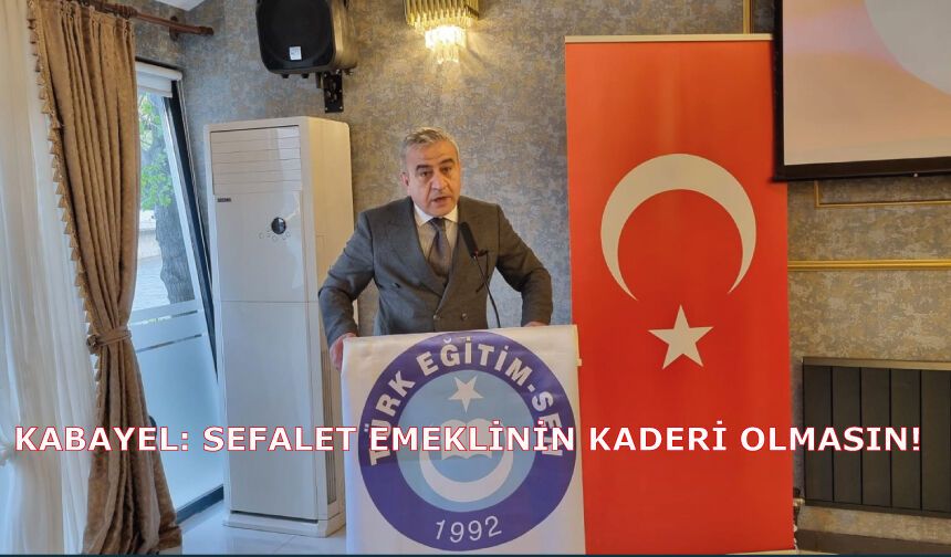 Kabayel: Sefalet Emeklinin Kaderi Olmasın!