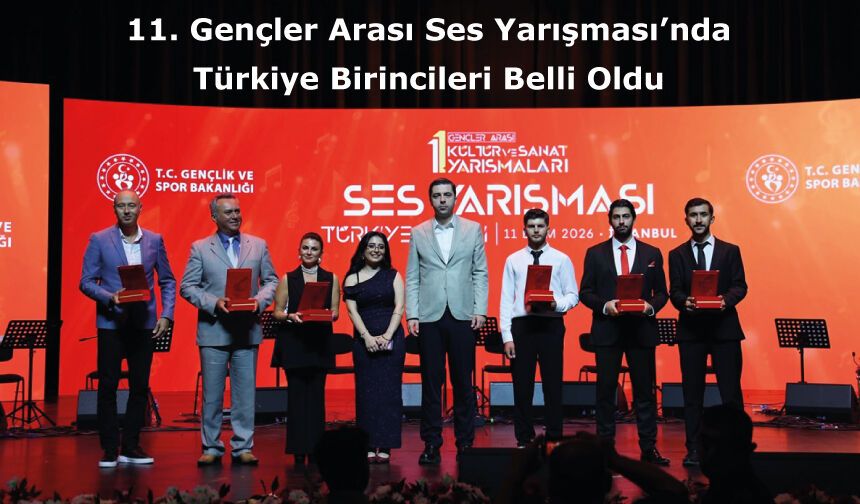 11. Gençler Arası Ses Yarışması’nda Türkiye Birincileri Belli Oldu