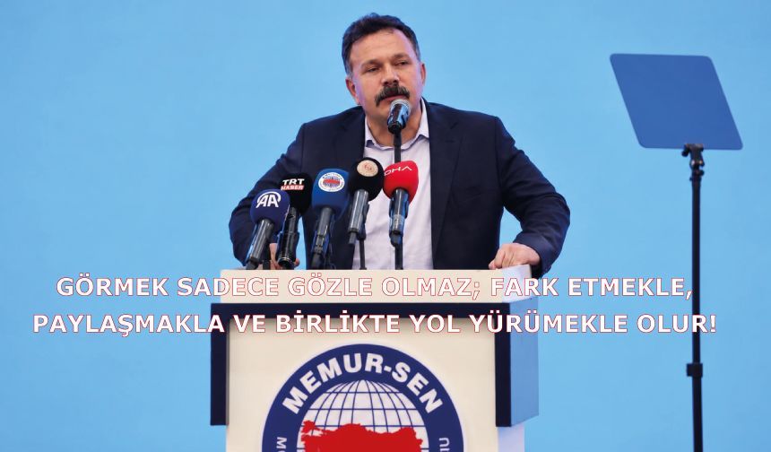 Görmek Sadece Gözle Olmaz; Fark Etmekle, Paylaşmakla ve Birlikte Yol Yürümekle Olur!
