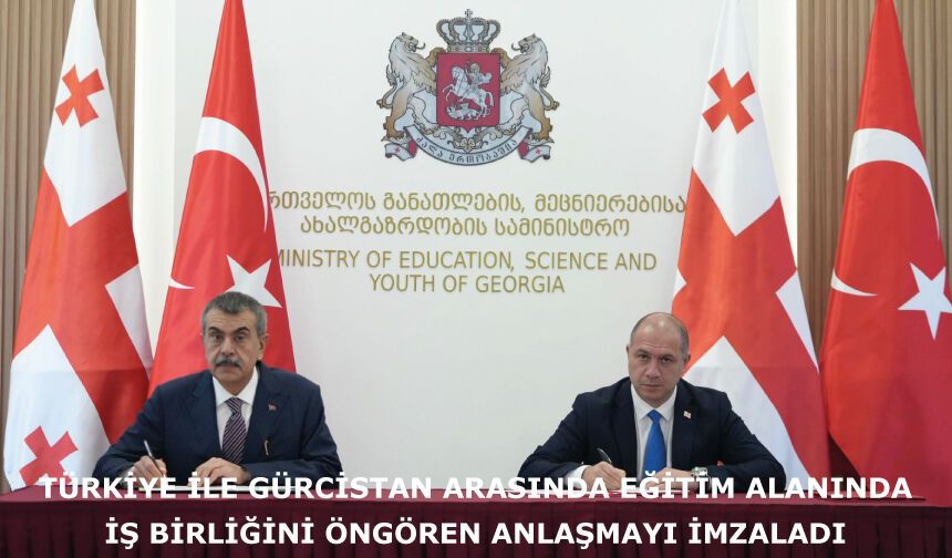 Türkiye ile Gürcistan arasında eğitim alanında iş birliğini öngören anlaşmayı imzaladı