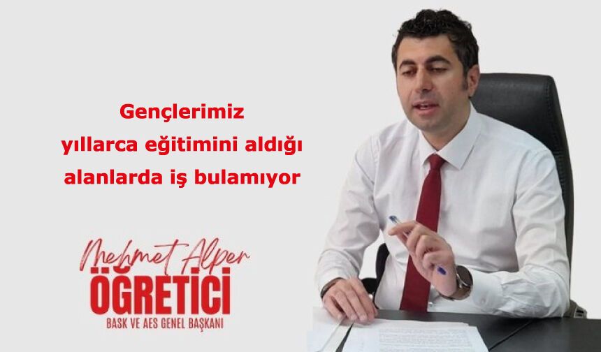 Gençlerimiz yıllarca eğitimini aldığı alanlarda iş bulamıyor
