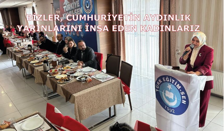 Serap Gül: Bizler, cumhuriyetin aydınlık yarınlarını inşa eden kadınlarız