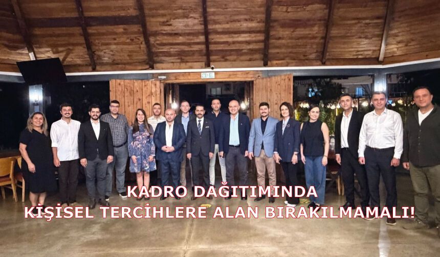 Kadro Dağıtımında Kişisel Tercihlere Alan Bırakılmamalı!